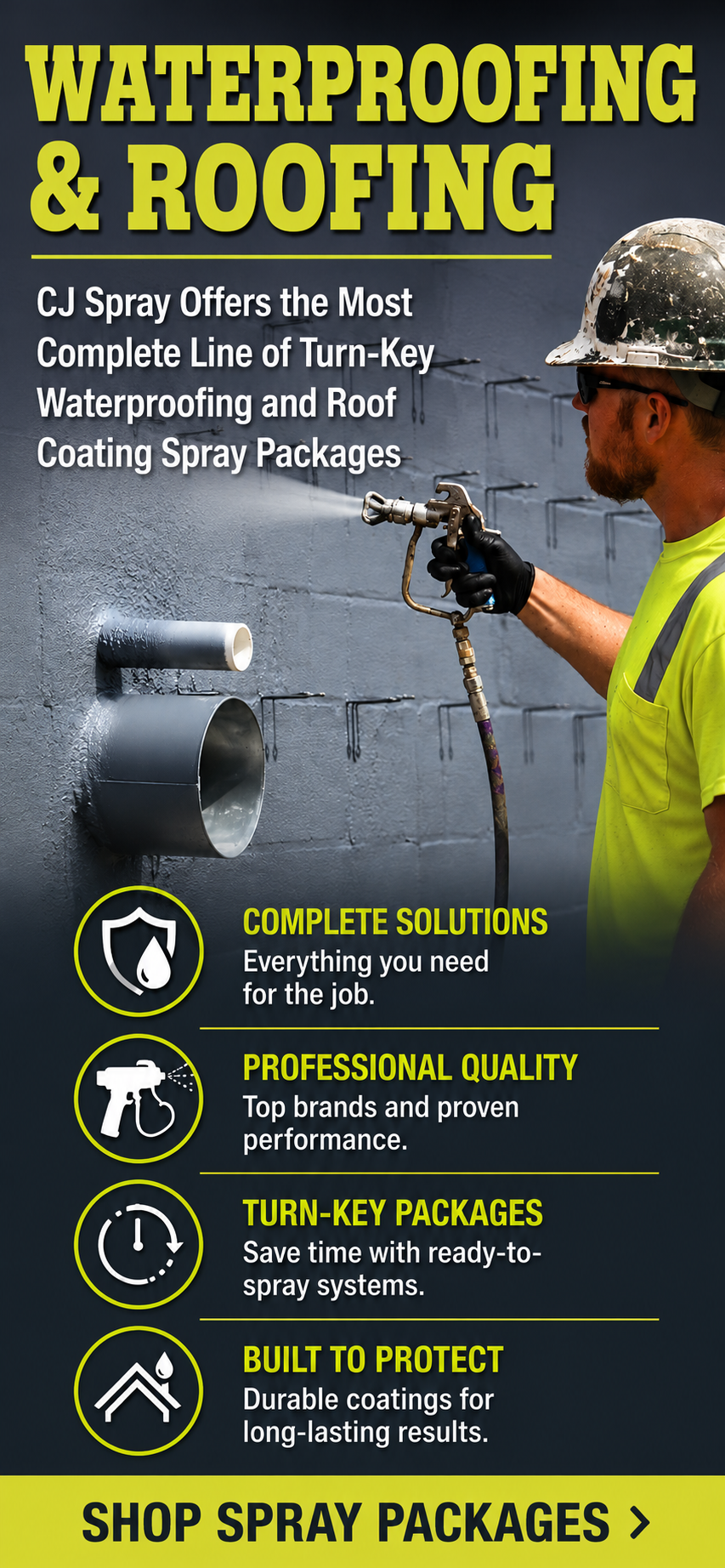 Waterproofing & Roofing. CJ Spray offers the most complete line of turn-key waterproofing and roof coating spray packages.